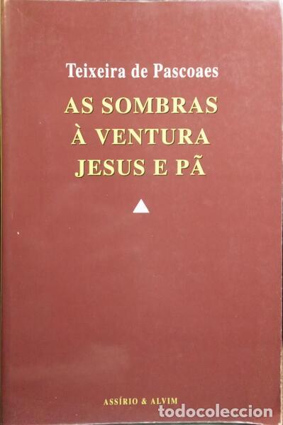Libros: TEIXEIRA DE PASCOAES. - AS SOMBRAS. &Agrave; VENTURA. JESUS E P&Atilde;. - Foto 1