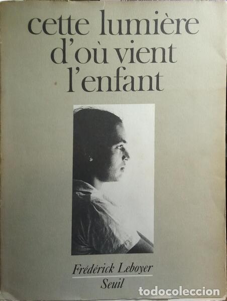 Libri di seconda mano: LEBOYER. (Fr&eacute;d&eacute;rick) - CETTE LUMI&Egrave;RE D&#39;O&Ugrave; VIENT L&#39;ENFANT.