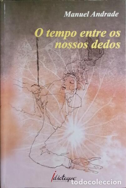 Libros: ANDRADE. (Manuel) - O TEMPO ENTRE OS NOSSOS DEDOS. - Foto 1