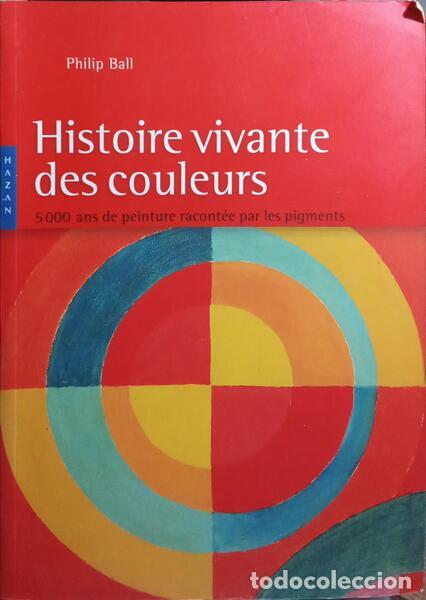 Libros: BALL. (Philip) - HISTOIRE VIVANTE DES COULEURS. - Foto 1