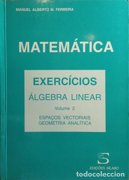 Libros: FERREIRA. (Manuel Alberto M.) e Isabel Amaral. - &Aacute;LGEBRA LINEAR: EXERC&Iacute;CIOS. [2 VOLS.] - Foto 3