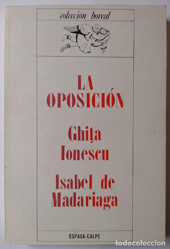 Libri di seconda mano: La oposici&oacute;n. Pasado y presente de una instituci&oacute;n pol&iacute;tica. - Ionescu, Ghita / Madariaga, Isabel de