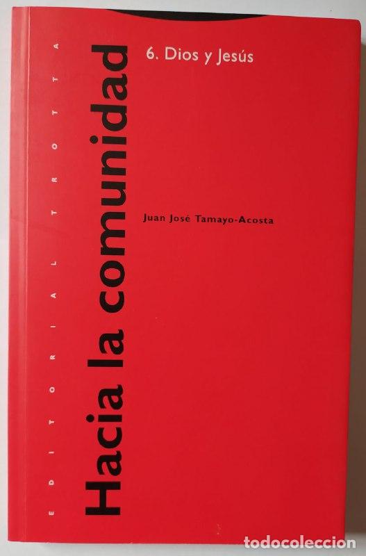 B&uuml;cher: Hacia la comunidad 6: Dios y Jes&uacute;s, el horizonte religioso de Jes&uacute;s de Nazaret. - Tamayo-Acosta, Jua
