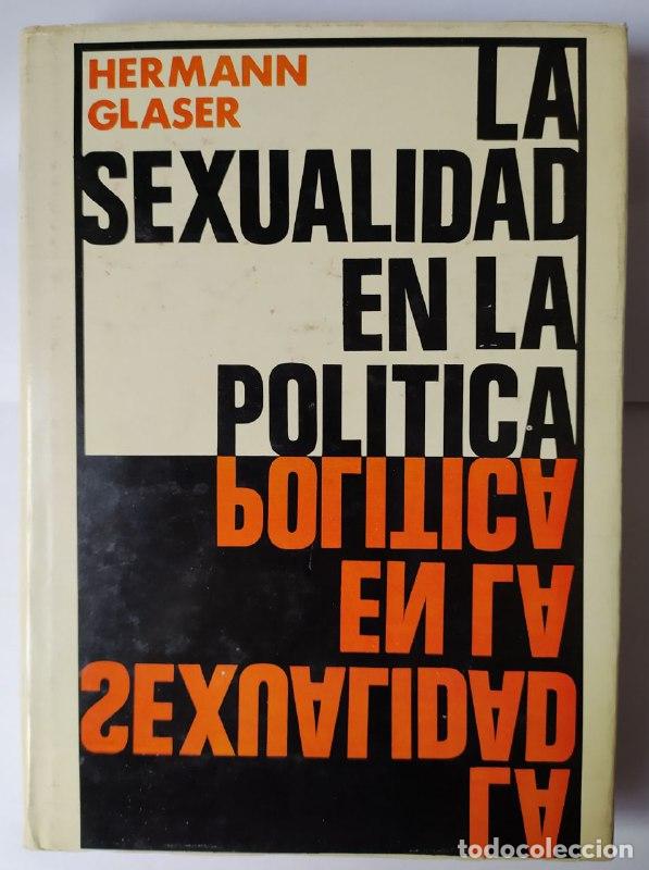 Libros: La sexualidad en la pol&iacute;tica. - Glaser, Hermann (1928-2018)