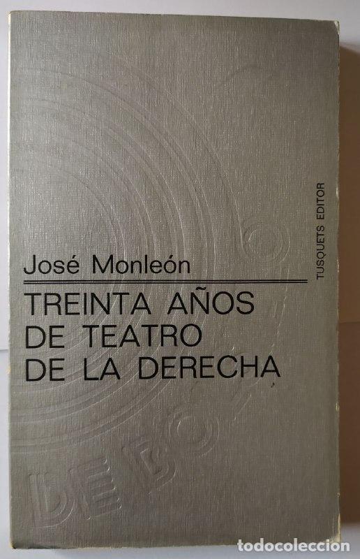 Libros: Treinta a&ntilde;os de teatro de la derecha. - Monle&oacute;n, Jos&eacute;. - Foto 1