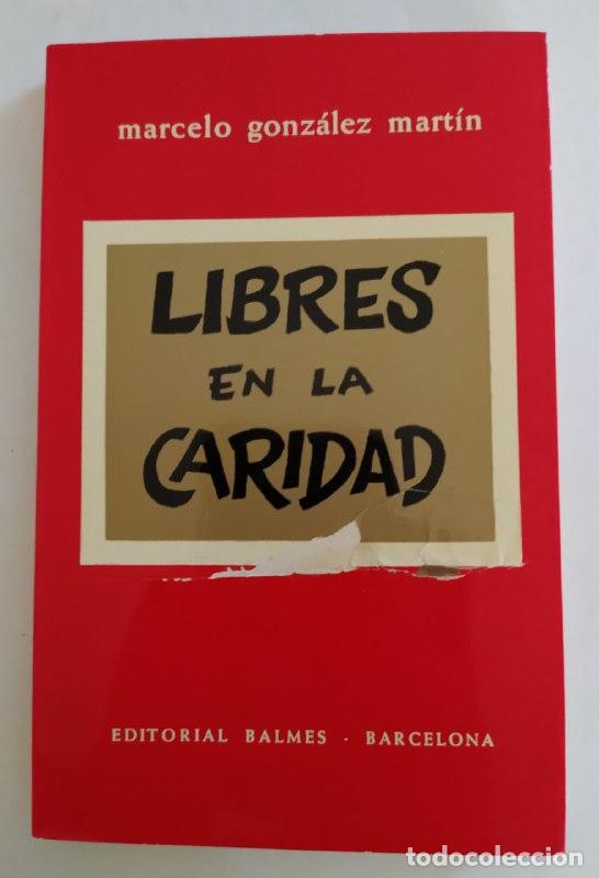 Libros: Libres en la Caridad - Gonz&aacute;lez Mart&iacute;n, Marcelo (1918-2004) - Foto 1
