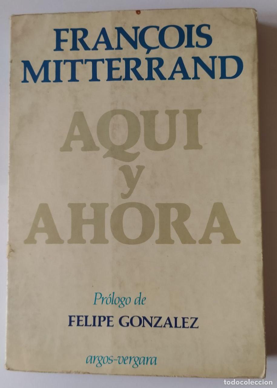Libros: Aqu&iacute; y ahora. - Mitterrand, Fran&ccedil;ois - Foto 1
