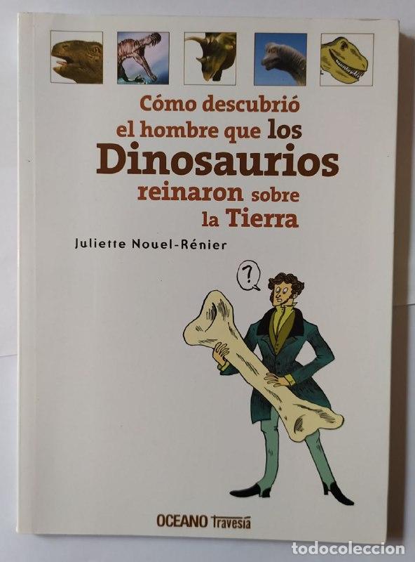 Libri di seconda mano: C&oacute;mo descubri&oacute; el hombre que los dinosaurios reinaron sobre la tierra. - Nouel-R&eacute;nier, Juliette. Ana