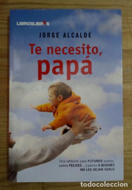 Libros: Te necesito, pap&aacute; - Alcalde Lagranja, Jorge - Foto 1