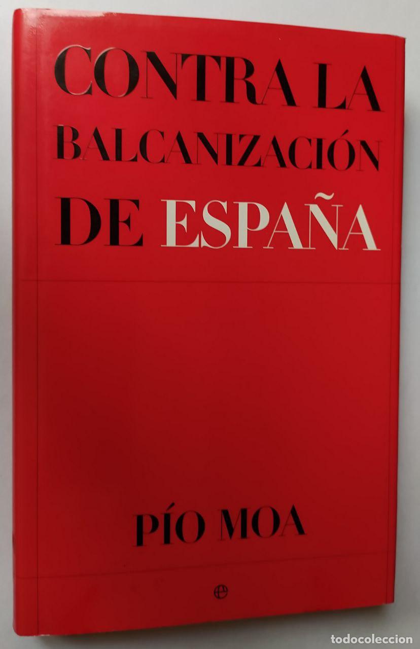 Libros: Contra la balcanizaci&oacute;n de Espa&ntilde;a - Moa, P&iacute;o (1948-) - Foto 1