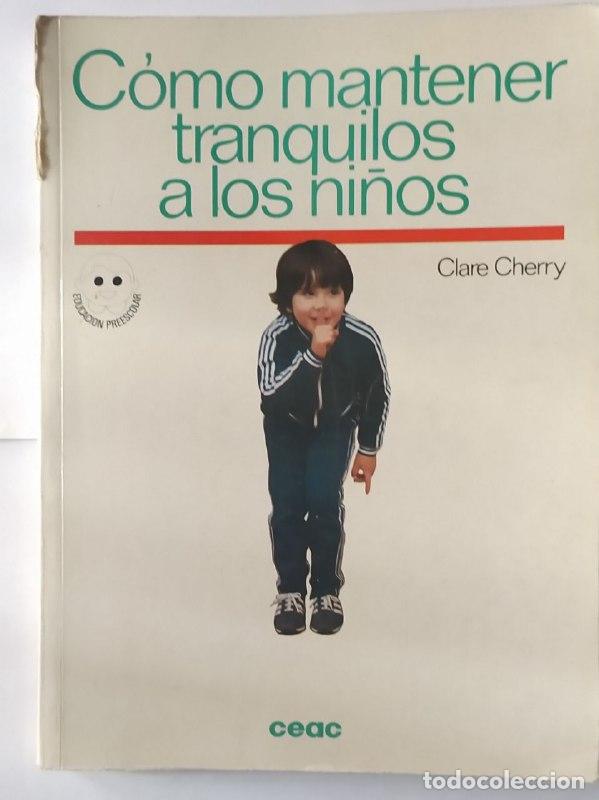 Libros: C&oacute;mo mantener tranquilos a los ni&ntilde;os - Cherry, Clare (1919-) - Foto 1