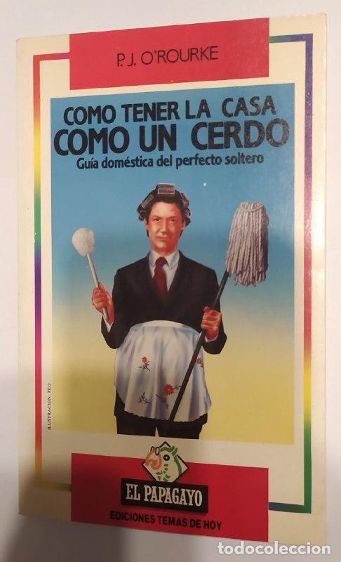 Libros: C&oacute;mo tener la casa como un cerdo - ORourke, P. J. [Peral Cabrera, Blanca] tr. - Foto 1