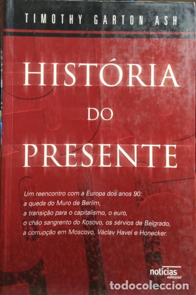 Libros: ASH. (Timothy Garton) - HIST&Oacute;RIA DO PRESENTE. [1.&ordf; EDI&Ccedil;&Atilde;O] - Foto 1