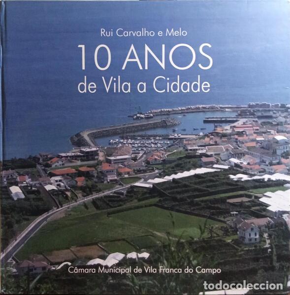 Libros: CARVALHO E MELO. (Rui) - 10 ANOS DE VILA A CIDADE. - Foto 1