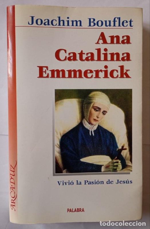 Libri di seconda mano: Ana Catalina Emmerick : Vivi&oacute; la Pasi&oacute;n de Jes&uacute;s - Bouflet, Joachim / Villar Ponz, Mercedes . tr.