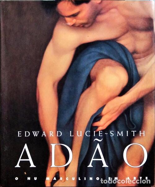 Libros: LUCIE-SMITH. (Edward) - AD&Atilde;O, O NU MASCULINO EM ARTE.