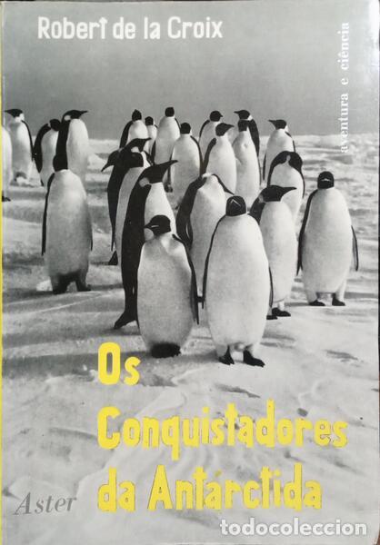 Libros: LA CROIX. (Robert de) - OS CONQUISTADORES DA ANT&Aacute;RCTIDA. - Foto 1