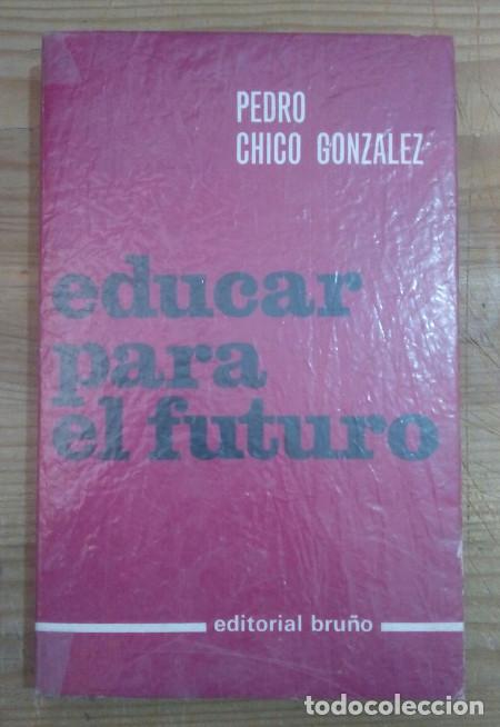 Libros: Educar para el futuro - Chico Gonz&aacute;lez, Pedro - Foto 1