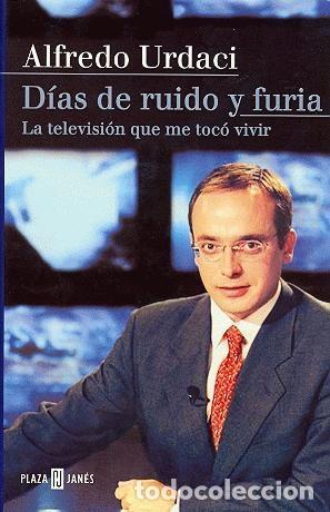 Libros: D&iacute;as de ruido y furia - Urdaci, Alfredo - Foto 1