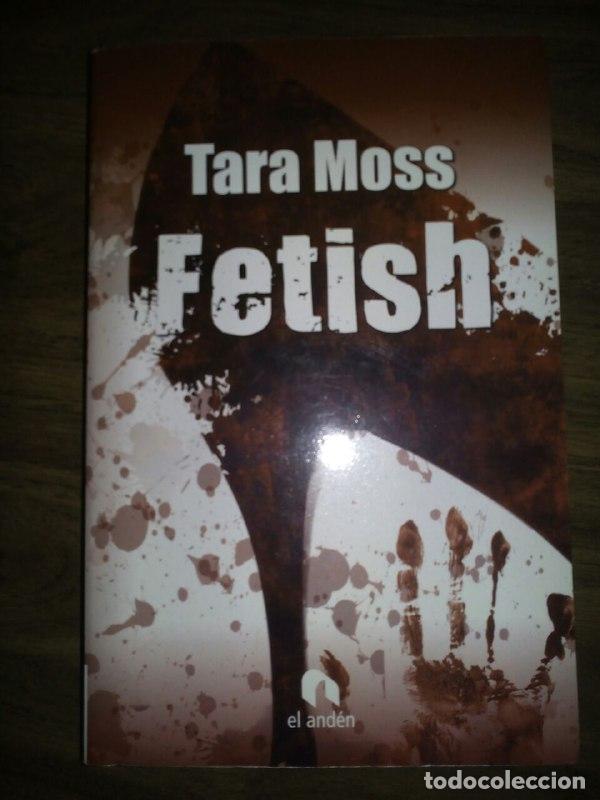 Libros: Fetish - Moss, Tara (1973- ) Almendros Abollo, Domingo . tr. - Foto 1