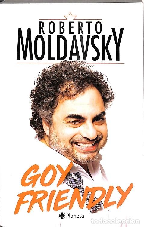 Libros: GOY FRIENDLY - ROBERTO MOLDAVSKY - Editorial Planeta - 2018 - Foto 1