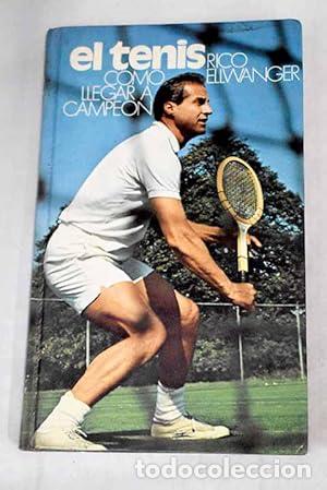 Libri di seconda mano: El tenis. C&oacute;mo llegar a campe&oacute;n. - Ellwanger, Rico. TDK961