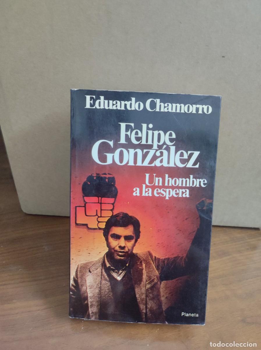 Libros: Felipe Gonz&aacute;lez: un hombre a la espera.- Chamorro, Eduardo - Foto 1