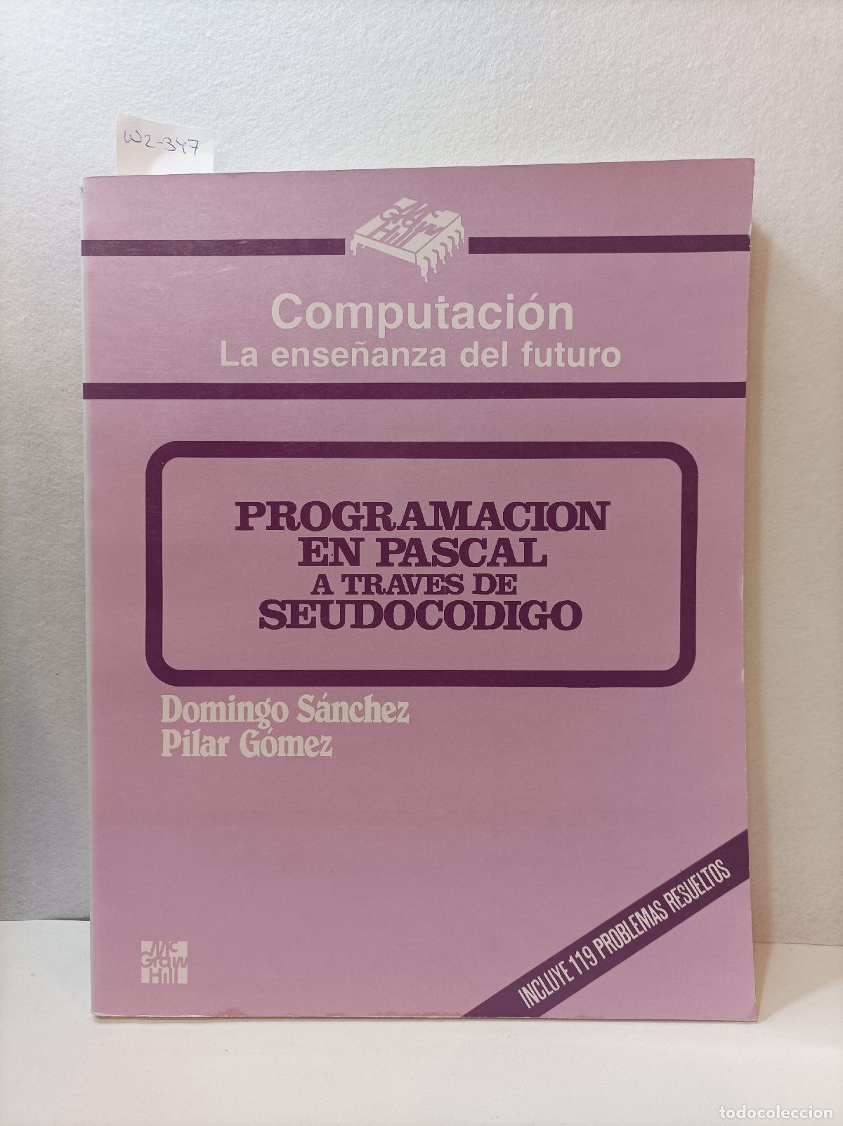B&uuml;cher: S&Aacute;NCHEZ, Domingo y G&Oacute;MEZ, Pilar. - Programaci&oacute;n en Pascal a trav&eacute;s del seudoc&oacute;digo.