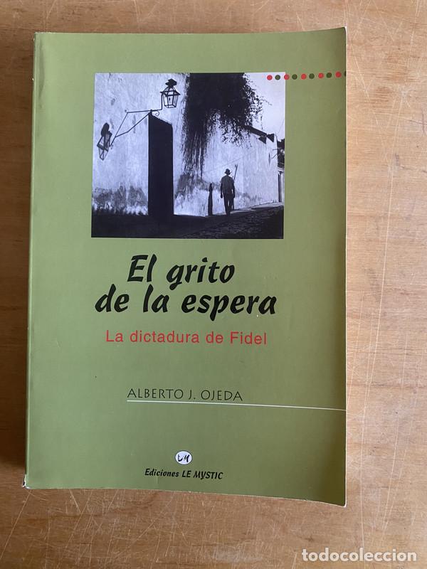 Libros: El grito de la espera. La dictadura de Fidel - Ojeda Alberto