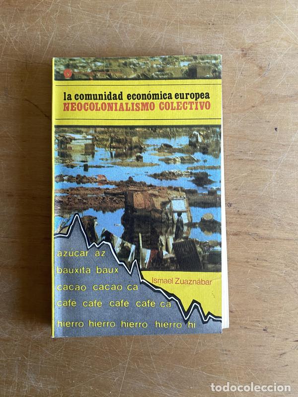 books: La comunidad economica europea. Neocolonialismo colectivo - Zuaznabar Ismael