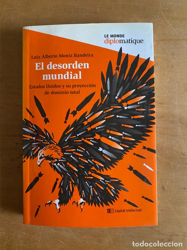 Livres: El desorden mundial. Estados Unidos y su proyecci&oacute;n de dominio total - Moniz Bandeira Luis Alberto
