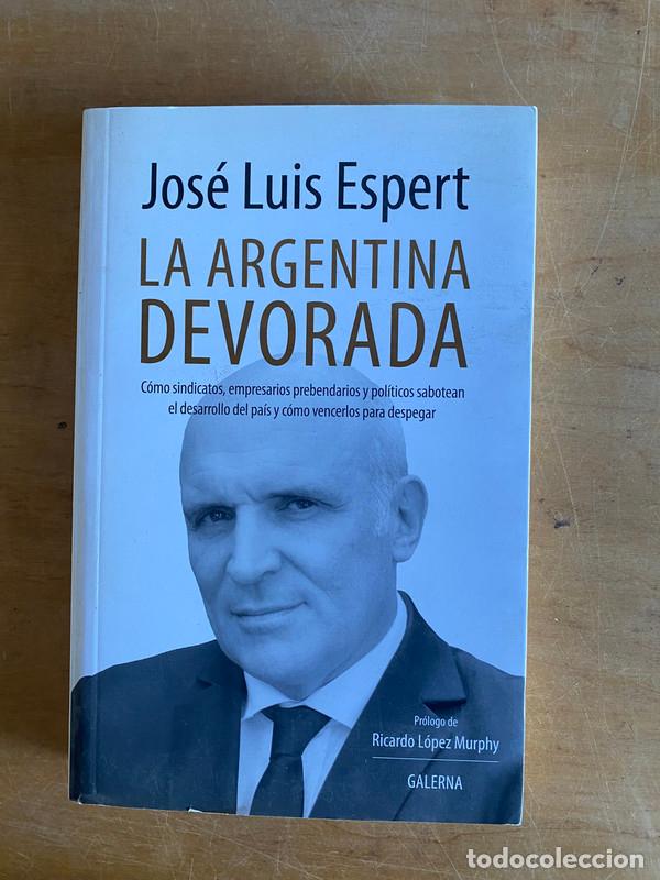 Livres: La Argentina devorada. C&oacute;mo sindicatos empresarios prebendarios y pol&iacute;ticos sabotean el desarrollo d