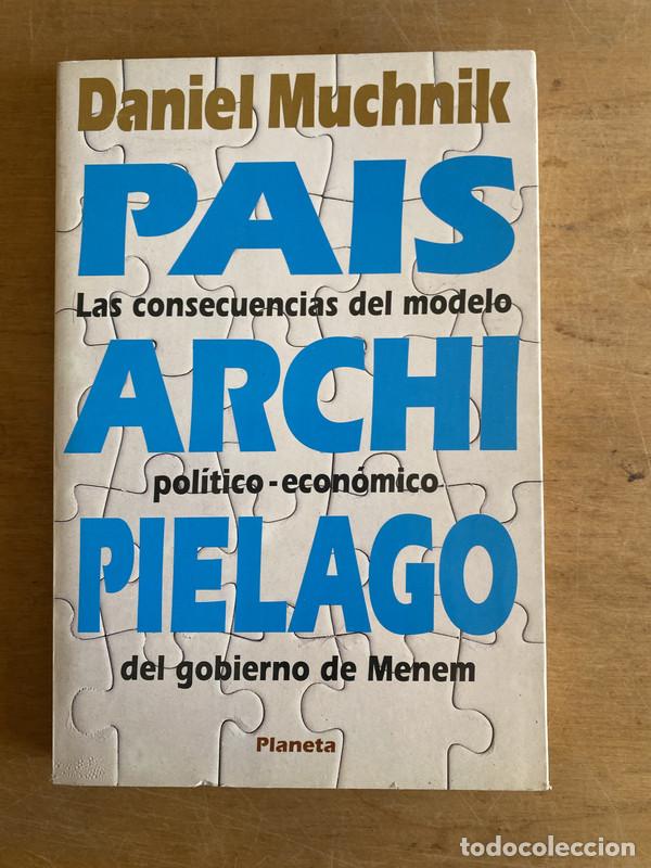 B&uuml;cher: Pa&iacute;s ArchiPielago. Las consecuencias del modelo pol&iacute;tico-econ&oacute;mico del gobierno de Menem - Muchnik D