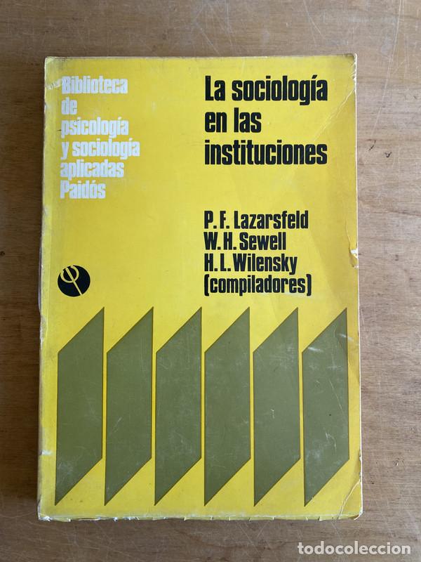 Libros: La sociolog&iacute;a en las instituciones. - Lazarsfeld P. F; Sewell W. H; Wilensky H. L (compiladores)