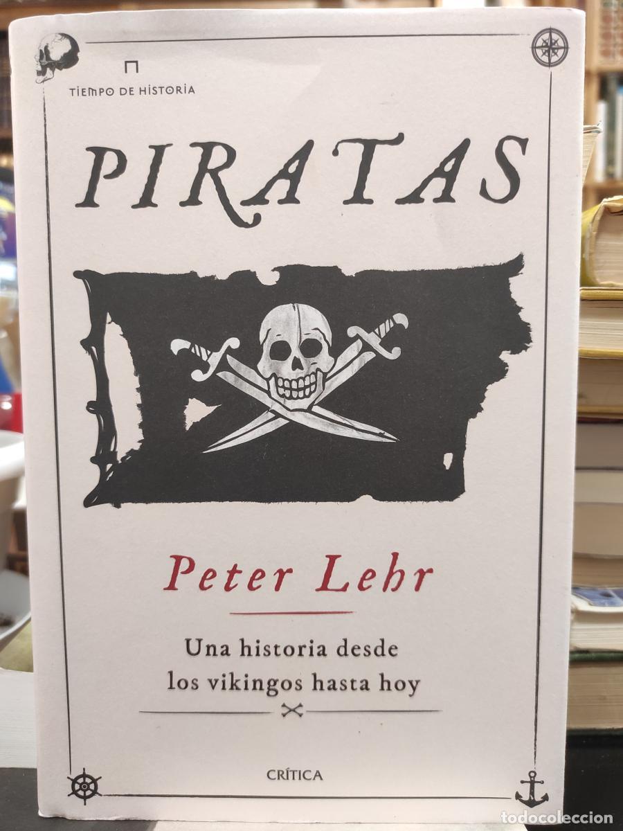 Libros: PIRATAS. UNA HISTORIA DESDE LOS VIKINGOS HASTA HOY. - LEHR, PETER.