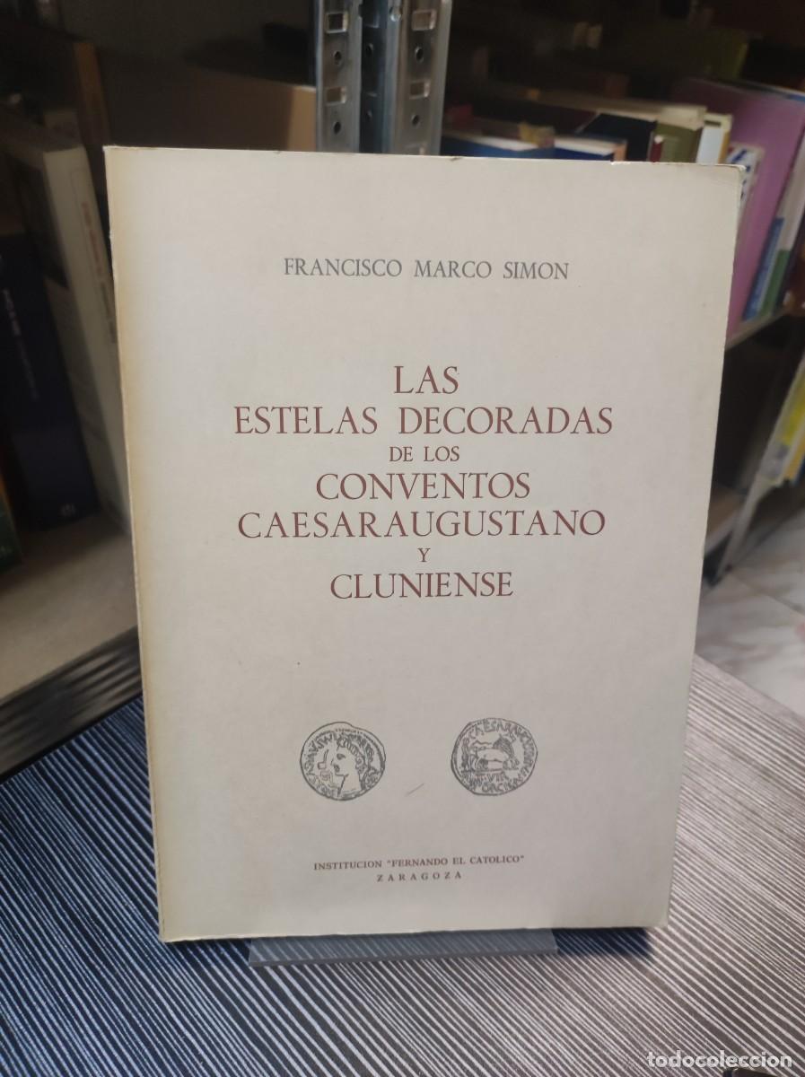 Libros: LAS ESTELAS DECORADAS DE LOS CONVENTOS CAESARAUGUSTANO Y CLUNIENSE. - &rdquo;Marco Sim&oacute;n,Francisco.&rdquo; - Foto 1