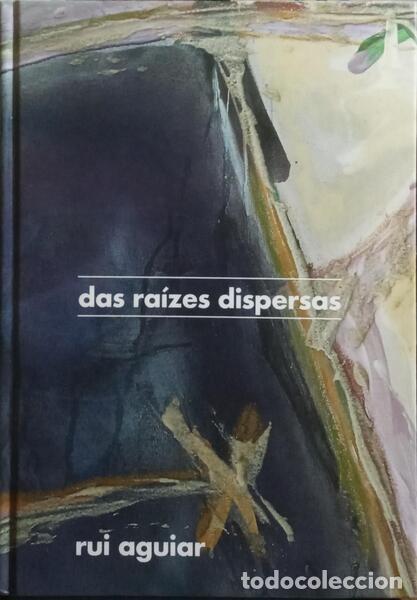 B&uuml;cher: AGUIAR. (Rui) e outros. - RUI AGUIAR: DAS RA&Iacute;ZES DISPERSAS - ON SCATTERED ROOTS.