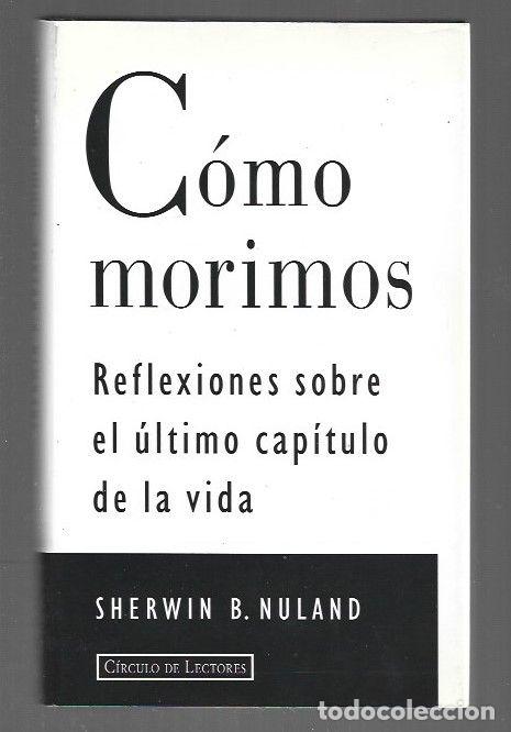 Libros: COMO MORIMOS. REFLEXIONES SOBRE EL ULTIMO CAPITULO DE LA VIDA - NULAND, SHERWIN B. - Foto 1