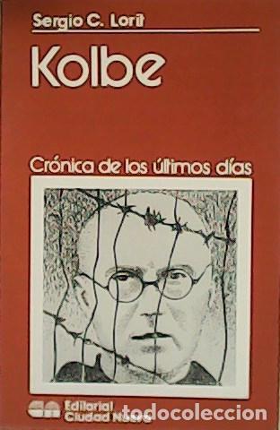 Libros: LORIT, Sergio C.- - Kolbe. Cr&oacute;nica de los &uacute;ltimos d&iacute;as. - Foto 4