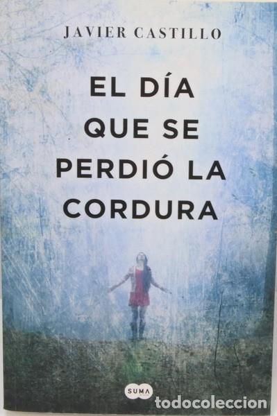 Libros: Libro El dia que se perdi&oacute; la cordura. Javier Castillo. Suma - Foto 1