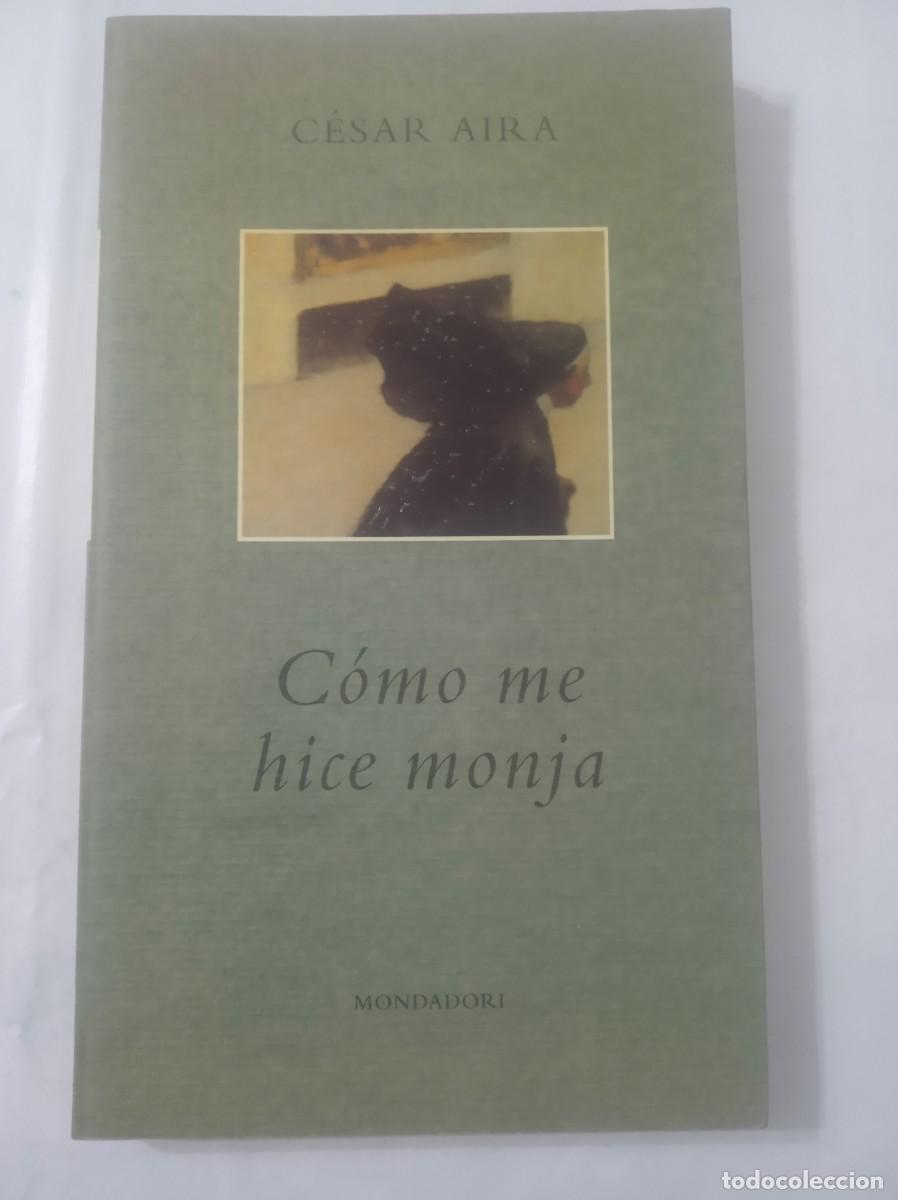 Libros: COMO ME HICE MONJA ( CESAR AIRA ) - Foto 1