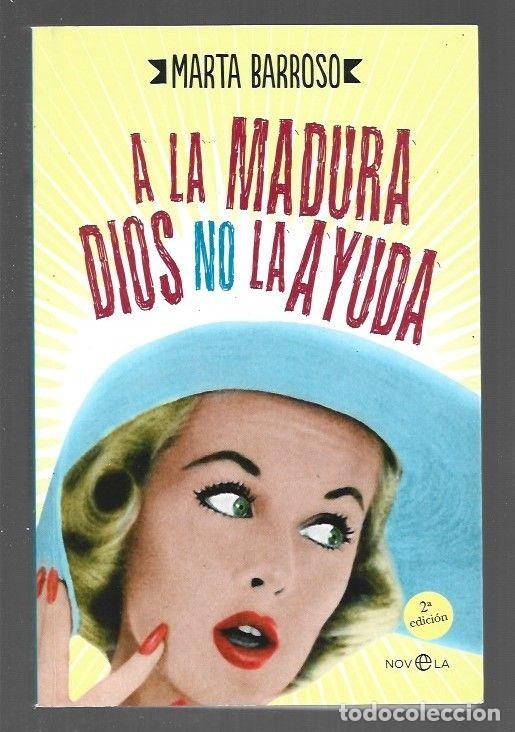 Libros: A LA MADURA DIOS NO LA AYUDA - BARROSO, MARTA - Foto 1