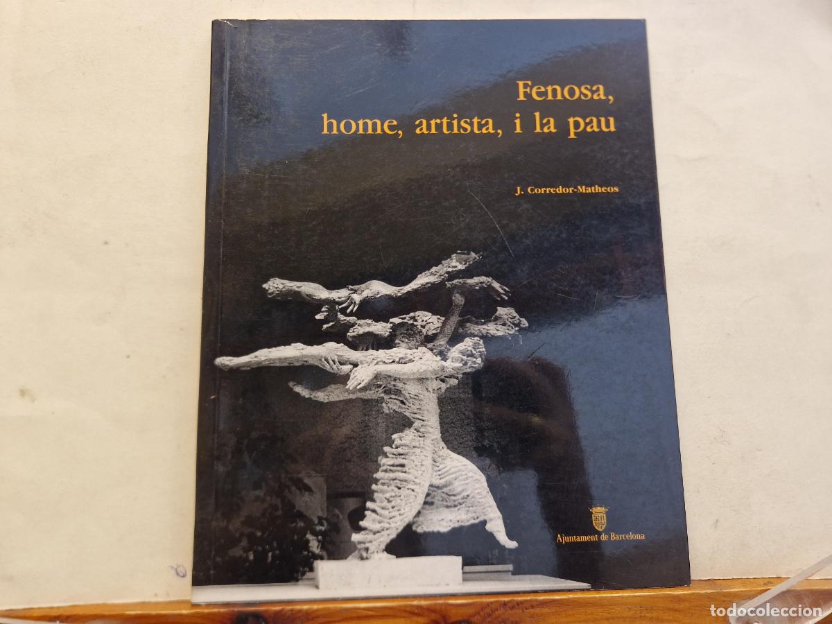 Livres: FENOSA, HOME, ARTISTA I LA PAU. J. CPRREDOR-MATHEOS.