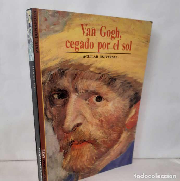 Libros: VAN GOGH, CEGADO POR EL SOL - BONAFOUX, PAUL - Foto 1