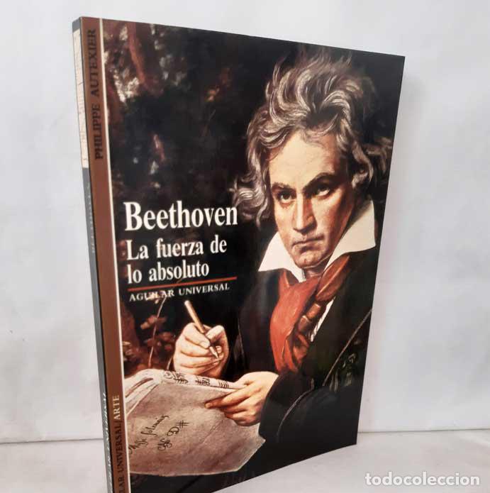 Libros: BEETHOVEN, LA FUERZA DE LO ABSOLUTO - AUTEXIER, PHILIPPE - Foto 1