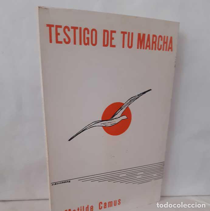 Libros: TESTIGO DE TU MARCHA (DEDICADO) - CAMUS, MATILDE - Foto 2
