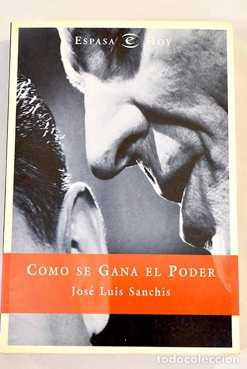 Libros: C&oacute;mo se gana el poder.- Sanchis, Jos&eacute; Luis - Foto 1