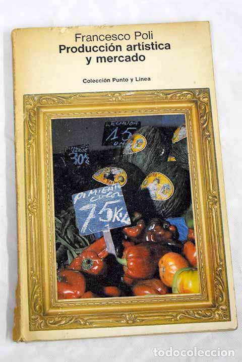 Libros: Producci&oacute;n artistica y mercado.- Poli, Francesco - Foto 1