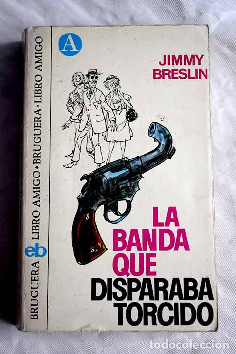 Libros: La banda que disparaba torcido.- Breslin, Jimmy - Foto 1