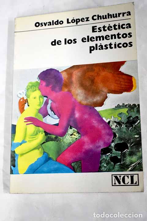 Libros: Est&eacute;tica de los elementos pl&aacute;sticos.- L&oacute;pez Chuhurra, Osvaldo - Foto 1